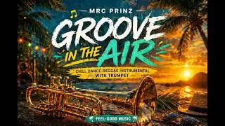 MRC Prinz - Groove in the Air  [Chill Dance-Reggae Instrumental with Trumpet | Feel-Good Music]