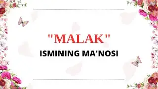 MALAK ISMINING MANOSI | MALAK ISMI QANDAY MANOGA EGA?