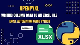 Excel Automation Tutorial - 9 | Writing Column Data to Excel | openpyxl | Python