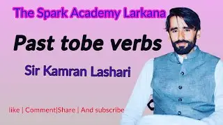 Past tobe verbs || Sir Kamran Lashari|| spark academy larkana