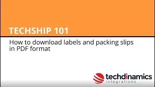 How to download labels and packing slips in PDF format - techSHIP 101