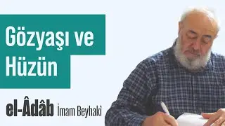 G&ouml;zyaşı ve H&uuml;z&uuml;n - el-&Acirc;d&acirc;b - 53 - İmam Beyhak&icirc; | Mehmet Emin Akın