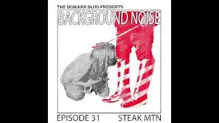 Background Noise, Episode 31: Steak Mtn