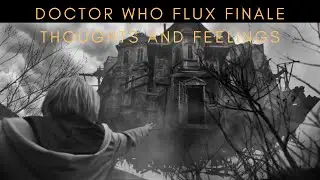 Doctor Who Flux finale unedited thoughts