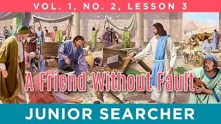 A Friend Without Fault | Lesson 3 - Junior Searcher Vol. 1 No. 2