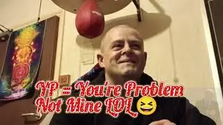 YP ,You're Problem!,Not Mine.And Your Welcome LOL,,Moving on to pastures New LOL 🤣. Read Description