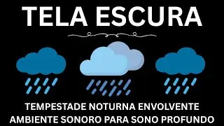 Tempestade Noturna Envolvente | Ambiente Sonoro para Sono Profundo | Sons Relaxantes para Dormir
