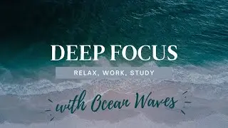 Deep Focus - Relax, Work, Study with Ocean Waves | 25 Min Deep Work | Ocean Waves Relaxation