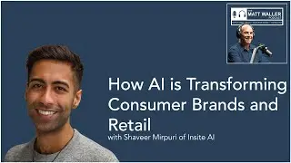 How AI is Transforming Consumer Brands and Retail: Insights from Shaveer Mirpuri of Insite AI