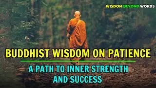 Buddhist Wisdom on Patience: A Path to Inner Strength and Success