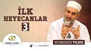 13) Hadislerle Diriliş - İLK HEYECANLAR 3 - Nureddin Yıldız - Sosyal Doku Vakfı