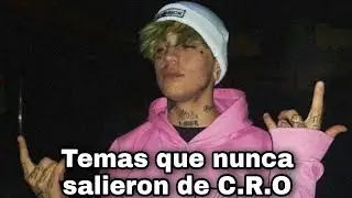 Temas que nunca salieron de: C.R.O