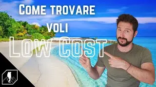 Come trovare VOLI ECONOMICI e organizzare un viaggio LOW COST !!!