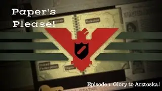 Papers, Please! - Welcome to Amazing Arztoska! Ep  1