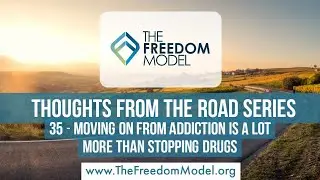 Thoughts From the Road - 35 - Moving on from Addiction is A LOT more than stopping drugs.