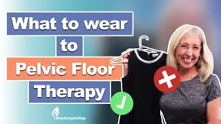 What to Wear to Pelvic Floor Therapy