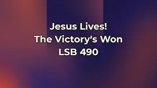 Jesus Lives The Victory's Won // Hymn LSB 490