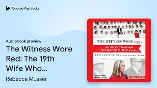 The Witness Wore Red: The 19th Wife Who Brought&hellip; by Rebecca Musser &middot; Audiobook preview
