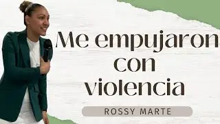 Me empujaron con violencia / Rossy Marte