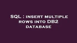 SQL : insert multiple rows into DB2 database