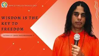 Wisdom Is The Key To Freedom | Swami Radeshwaranand Ji | Divine Light World | Satsang