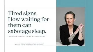 Tired signs. How waiting for them can sabotage your child's sleep.