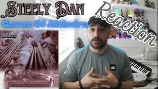 Steely Dan - Caves Of Altimira. My First Time Listening.