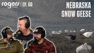 Josh's Nebraska Snow Goose Hunt | Ep. 60 | Rogers Podcast