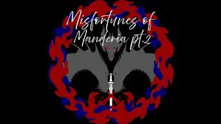 Misfortuned of Manderia pt  2