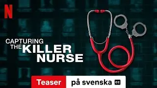 Capturing the Killer Nurse (Teaser med undertexter) | Trailer p&aring; svenska | Netflix