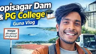 Gopisagar Dam Guna | PG College Tour 🎓 | Madhya Pradesh Vlog