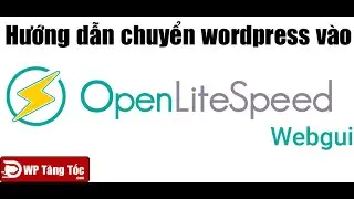[ OLS - WP 3] Hướng dẫn chuyển website wordpress v&agrave;o openlitespeed
