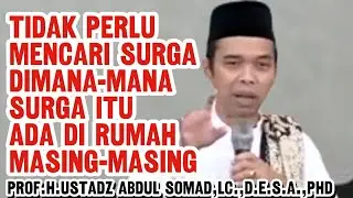CERAMAH USTADZ ABDUL SOMADI TIDAK  PERLU MENCARI SURGA DIMANA MANAI SURGA ADA DI RUMAH MASING-MASING