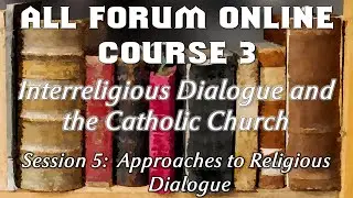 ALL Forum Online Course 3 - Interreligious Dialogue and the Catholic Church - Session 5