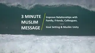 PODCAST #11, Part 1:  Improve Family, Friends, Colleagues Relationships. Goal Setting & Muslim Unity