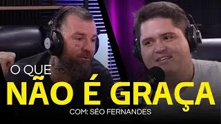 O QUE NÃO É GRAÇA | COM SÉO FERNANDES #EP10