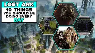 LOST ARK 10 Things You Should Be Doing EVERY DAY