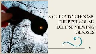 A GUIDE TO CHOOSE THE BEST SOLAR ECLIPSE VIEWING GLASSES