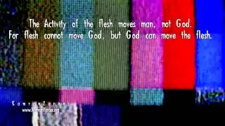 Activity of the Flesh moves Man, not God
