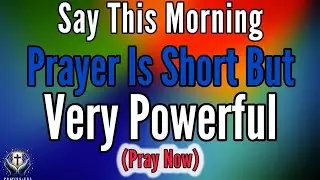 A Blessed MORNING Prayer To START Your DAY With God&rsquo;s Strength, Peace & Love&mdash;Morning Prayer