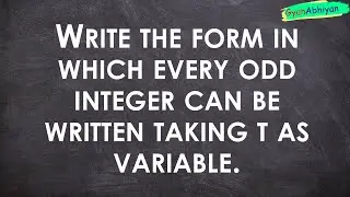 Write the form in which every odd integer can be written taking t as variable.