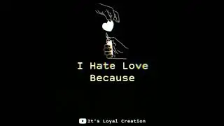 I hate love...new WhatsApp status 👀@BEING FANAN