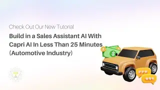 Build a Sales Assistant Ai with Capri.ai in Less Than 25 Minutes - (Automotive Industry)
