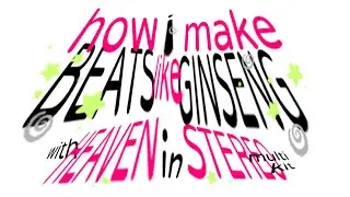 how i make beats like GINSENG from scratch w/ heaven in stereo multi kit