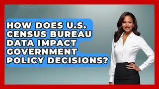 How Does U.S. Census Bureau Data Impact Government Policy Decisions? | Demographic Data Answers News