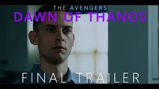 The Avengers: Dawn of Thanos | FINAL TRAILER | MCU Fan-Edit Series