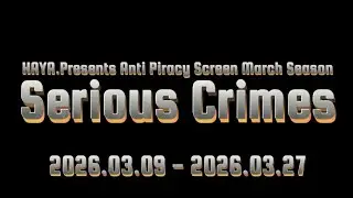 【告知】HAYA.Presents Anti piracy screen March Season - Serious Crimes -