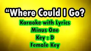 WHERE COULD I GO? | Karaoke (Key : D) Low Key