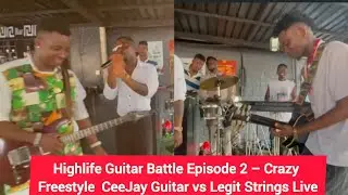 Highlife Guitar Battle Episode 2 &ndash; Crazy Freestyle | CeeJay Guitar vs Legit Strings Live