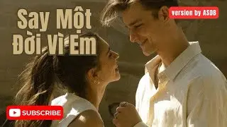 Say Một Đời Vì Em – Bản Tình Ca Khiến Trái Tim Tan Chảy ❤️ - ASĐB
